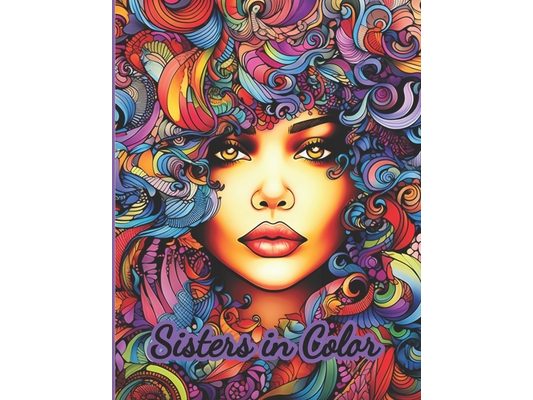 Sisters in Color: A coloring book to celebrate women.
