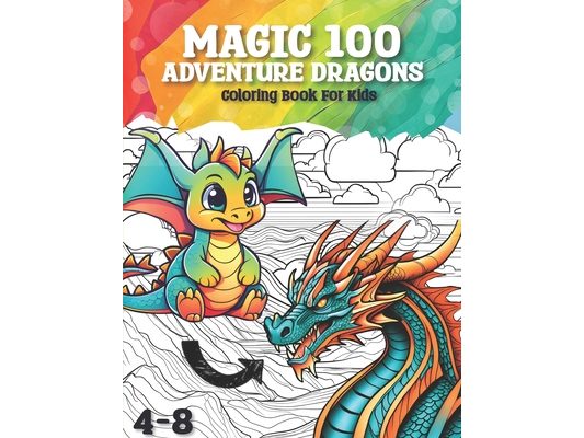Magic 100 Adventure Dragons: Coloring Book For Kids Ages 4-8