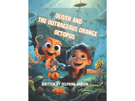 Oliver and the Outrageous Orange Octopus