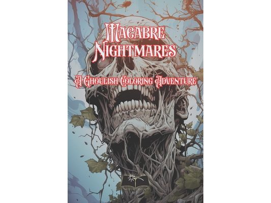 Macabre Nightmares: A Ghoulish Coloring Adventure