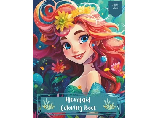 Mermaid Coloring Book: Dive into the world of enchanting mermaid princesses! For Kids Ages 6-12