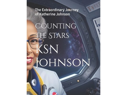 Counting the Stars: The Extraordinary Journey of Katherine Johnson