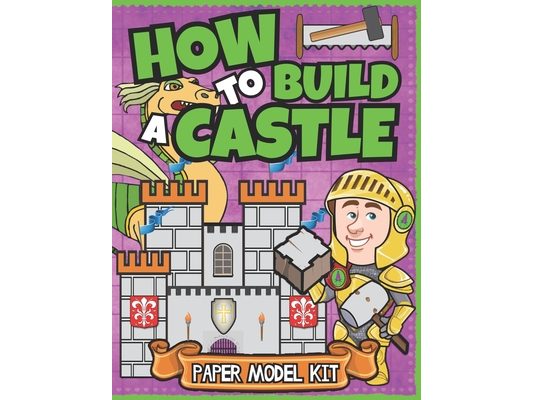 How To Build A Castle: Paper Model Kit For Kids Learn How A Medieval Castle Was Built!