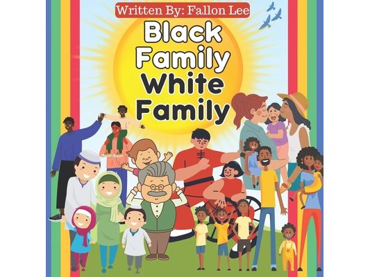 Black Family White Family: Our Rainbow of Families - Exploring Diversity in Black and White