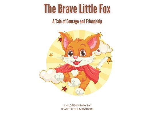 The Brave Little Fox: A Tale of Courage and Friendship