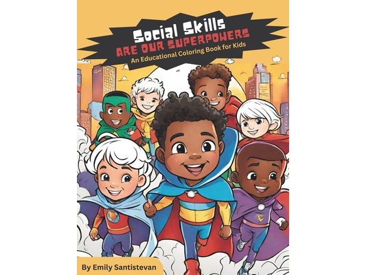 Social Skills Are Our Superpowers: An Educational Coloring Book For Kids