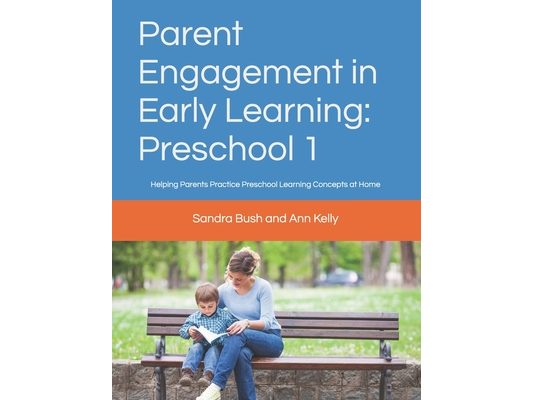 Parent Engagement in Early Learning: Preschool 1: Helping Parents Practice Preschool Learning Concepts at Home