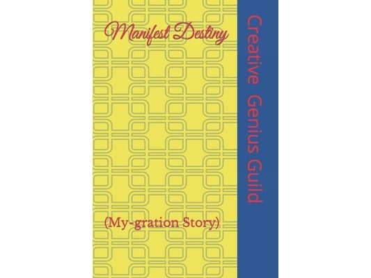 Manifest Destiny: (My-gration Story)