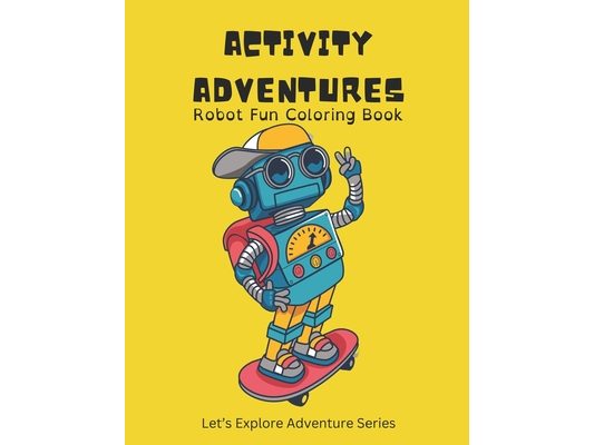 Activity Adventure: Robot Fun Coloring Book