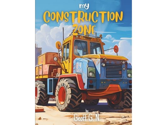 My Construction Zone: Where Imagination Builds Dreams