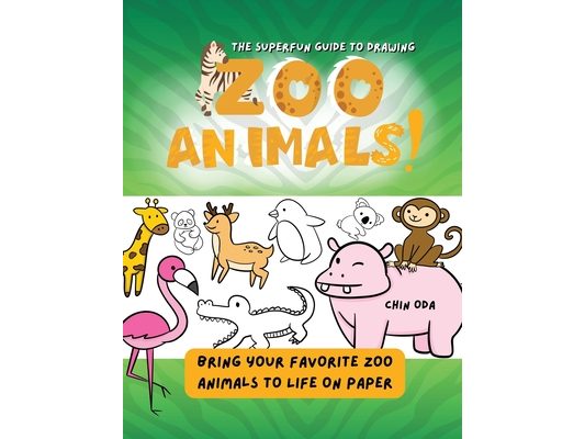 The Superfun Guide to Drawing Zoo Animals!: Bring Your Favorite Zoo Animals to Life on Paper