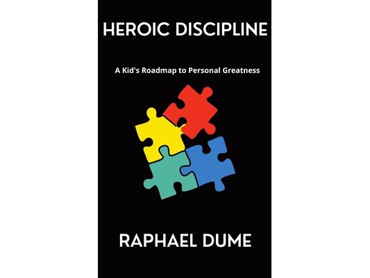 Heroic Discipline: A Kid's Roadmap to Personal Greatness