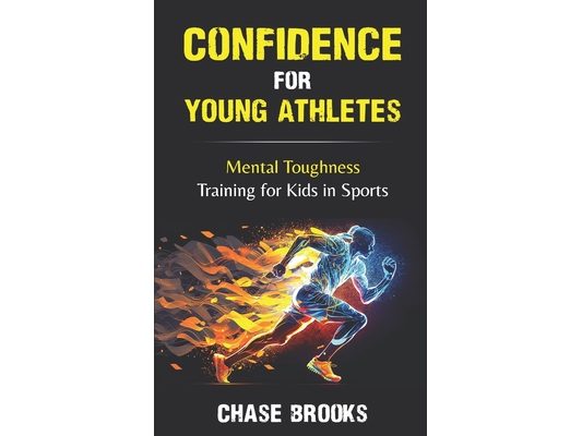 Confidence for Young Athletes: Mental Toughness Training for Kids in Sports