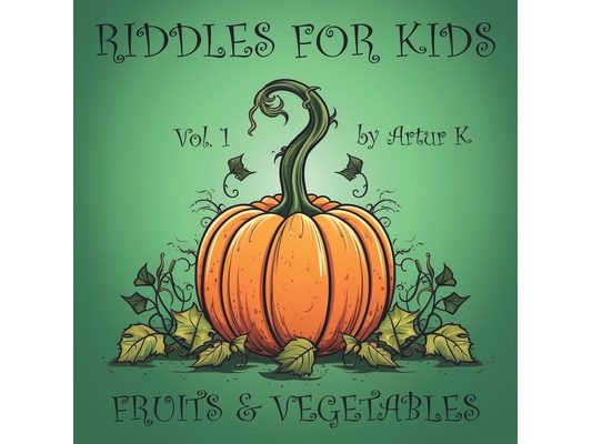 Riddles For Kids Vol.1: Fruits and Vegetables