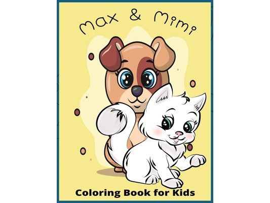 Max and Mimi: "Max the Dog and Mimi the Cat: Fun Coloring Adventures for Kids"
