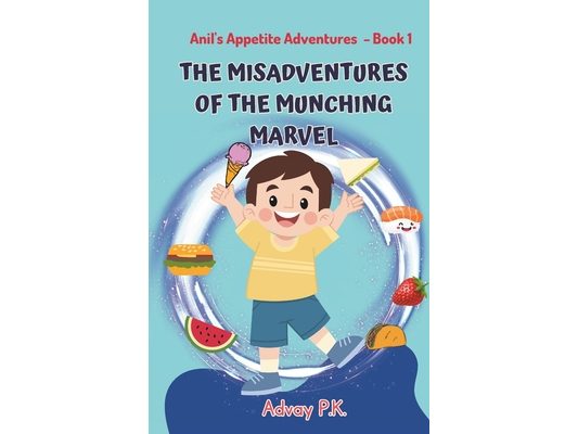 Anil's Appetite Adventures: The Misadventures of the Munching Marvel