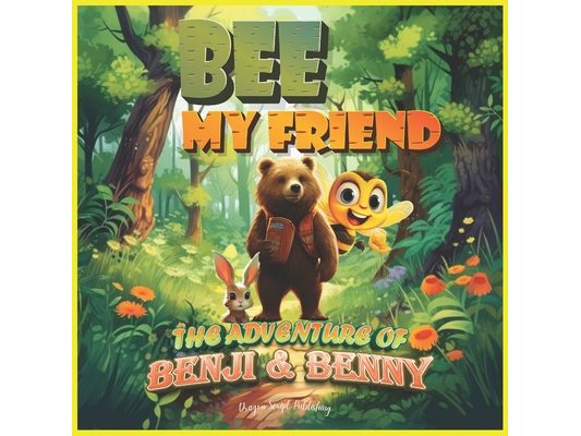 Bee My Friend - The Adventure of Benji and Benny: A True Inspiring Friendship Book for Kids