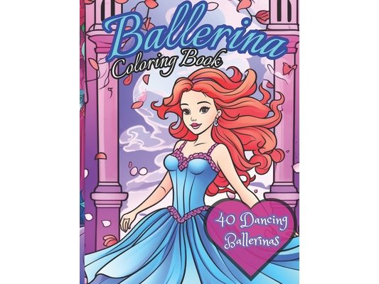 Ballerina Coloring Book: 40 Dancers to color: Activity book for kids ages 4-12