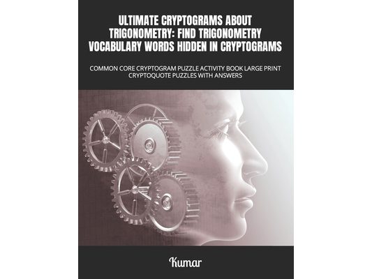 Ultimate Cryptograms about Trigonometry: Find Trigonometry Vocabulary Words Hidden in Cryptograms : Common Core Cryptogram Puzzle Activity Book Large