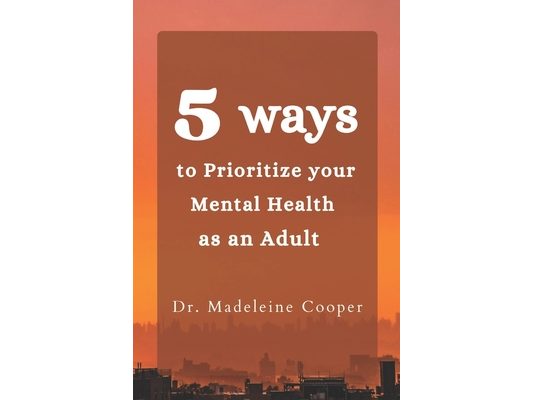 5 Ways to Prioritize your Mental Health as an Adult