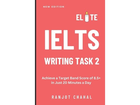 Elite IELTS Writing Task 2: Achieve a Target Band Score of 8.5+ in Just 20 Minutes a Day