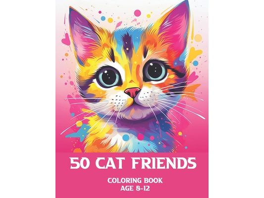 50 cat friends: A coloring book of 50 cats in various ways, 8-12 year olds for kids