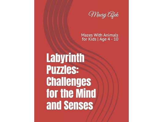 Labyrinth Puzzles: Challenges for the Mind and Senses: Mazes With Animals for Kids Age 4 - 10