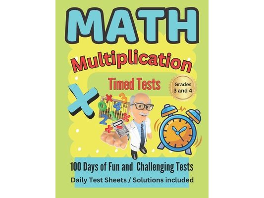 Math Multiplication Timed Tests: 100 plus days of Timed Test Multiplication Fun for Grades 3-4.