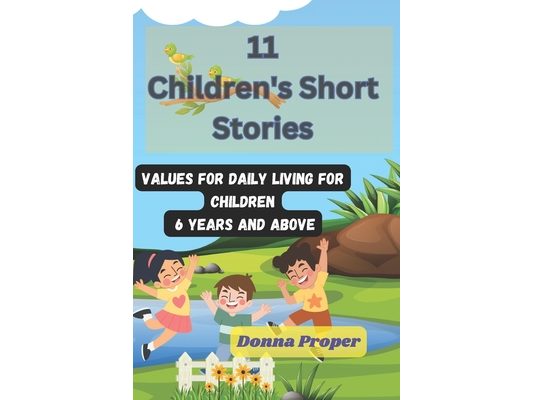11 Children's Short Stories: Values for Daily Living for Children 6 Years and Above