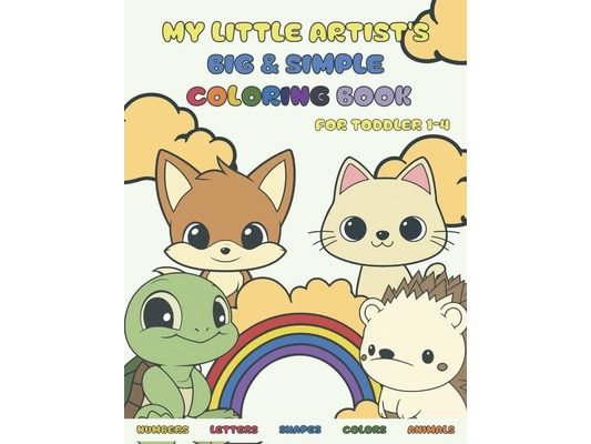 My Little Artist's Big & Simple Coloring BOOK: Numbers, Alphabets, Shapes, and Wildlife! 75 Vibrant Coloring Pages Tailored for Young Minds Ideal for