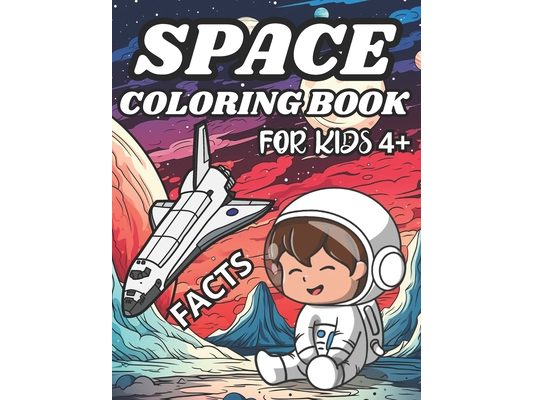 Space Coloring Book for kids ages 4-8: Cute Illustrations and Facts: Educational Coloring Pages for toddlers with Planets, Astronauts, and more.