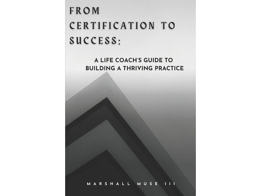 From Certification to Success: A Life Coach's Guide to Building a Thriving Practice