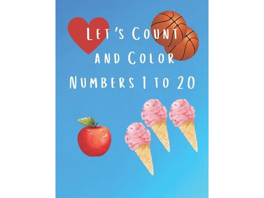 Let's Count and Color Numbers 1 to 20: Early Learning Counting, Math and Fine Motor Skills Pre-K