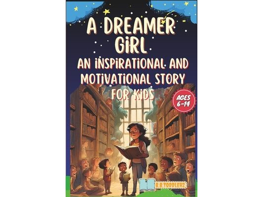 A Dreamer Girl: An Inspiring and Motivational Story for Kids Ages 6-14
