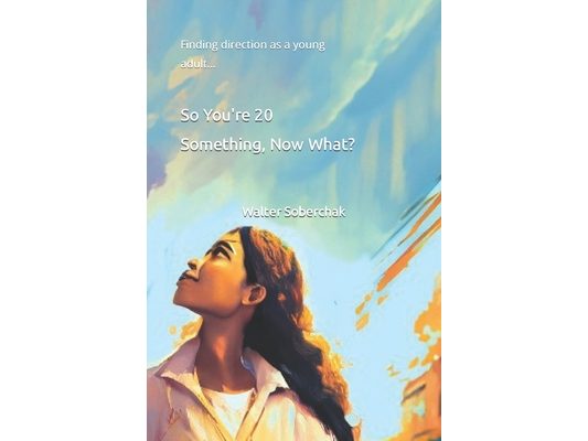 So You're 20 Something, Now What?: Finding direction as a young adult