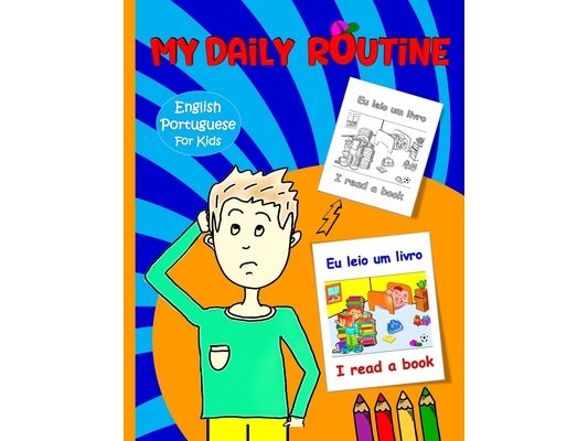 My Daily Routine For Kids: Portuguese - English Bilingual: Daily Routine Activity Book Describing your Daily Routine in Portuguese