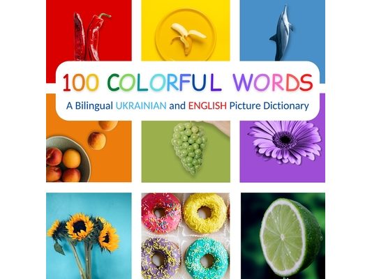 100 Colorful Words: A Bilingual Ukrainian and English Picture Dictionary