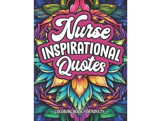 Nurse Inspirational Quotes Coloring: Large Print 8.5 x 11. Motivational for Nurses