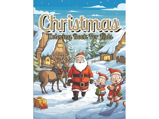 Christmas Coloring Book For Kids: A Christmas Coloring Book Full of Festive Fun
