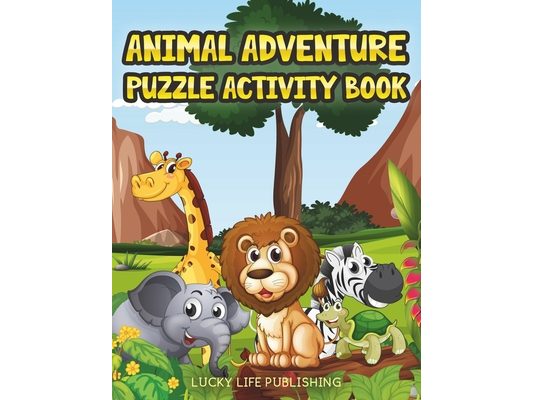 Animal Adventure Puzzle Activity Book: Children's Puzzle Activity Book For Kids