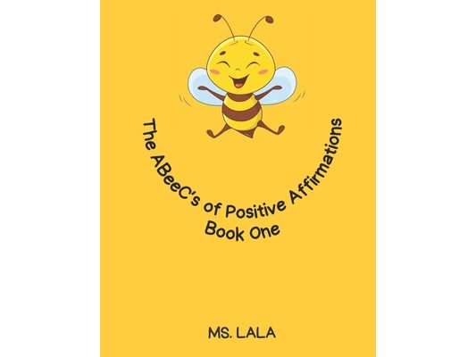 The ABeeC's Of Positive Affirmations: Book One