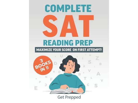 Complete SAT Reading Prep: 3 Books in 1: Maximize Your Score on First Attempt!