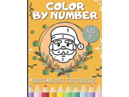Christmas Color By Number for Toddlers: Engaging, Educational and Fun Gift for Kids Ages 2+! Celebrate Xmas Coloring Book for Girls and Boys with Sant