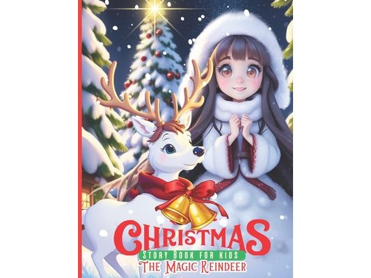 Christmas Story Book for Kids The Magic Reindeer: Holiday Storybooks for Children Christmas Eve picture books bedtime stories Heartwarming with Reinde