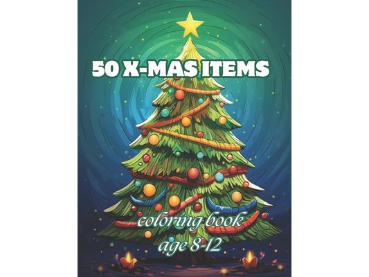 50 X-mas items: Awesome 50 X-mas items Coloring book kids 8-12