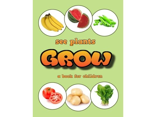 See plants grow - a book for children: Plants to eat for children