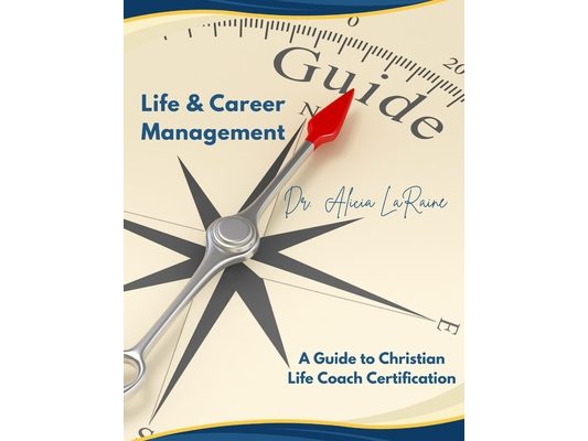 Life and Career Management: A Guide to Christian Life Coach Certification