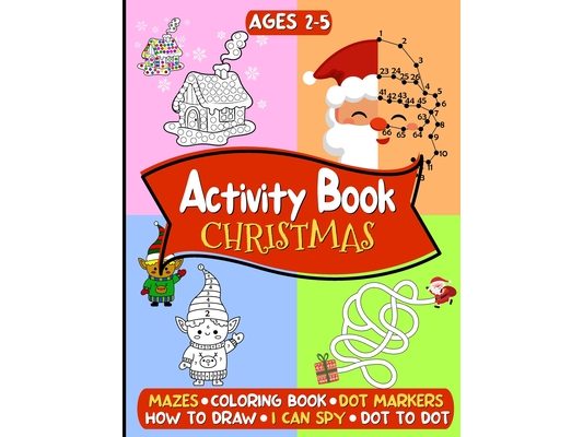 Christmas Activity Book for Kids Ages 2-5: Amazing Christmas Journey - Educational and Fun Activities with Puzzles, Coloring, Mazes, How to Draw, Dot