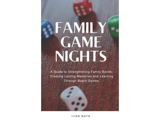 Family Game Nights: A Guide to Strengthening Family Bonds and Creating Lasting Memories Through Board Games