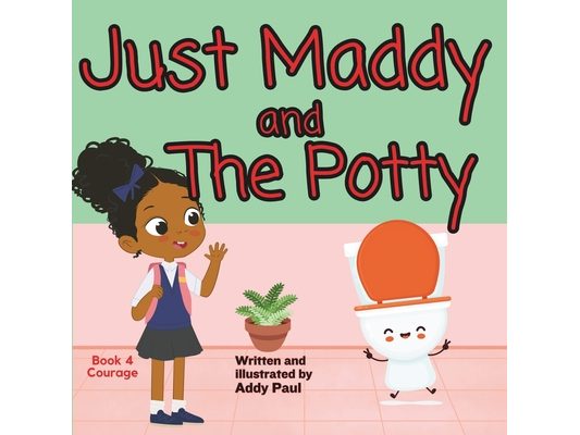 Just Maddy and The Potty: A Book About Courage & Friendship